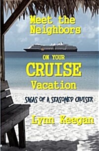 Meet the Neighbors on Your Cruise Vacation: Sagas from a Seasoned Cruiser (Paperback)