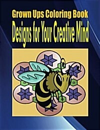 Grown Ups Coloring Book Designs for Your Creative Mind (Paperback)