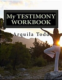 My Testimony Workbook: How God Used the Pain of My Dating Relationship to Get My Attention and Had Me Return to Him (Paperback)