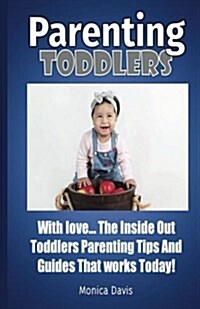 Parenting Toddlers with Love: The Inside Out Toddlers Parenting Tips and Guides That Works Today! (Paperback)
