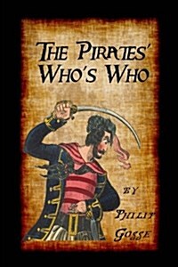 The Pirates Whos Who: Giving Particulars of the Lives & Deaths of the Pirates & Buccaneers (Paperback)