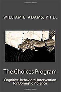 The Choices Program: Cognitive-Behavioral Intervention for Domestic Violence (Paperback)