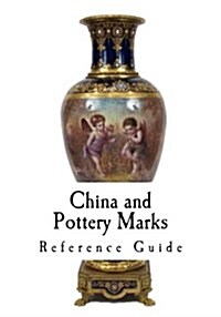 China and Pottery Marks: A Reference Guide to Antique and Collectables (Paperback)