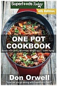One Pot Cookbook: 130+ One Pot Meals, Dump Dinners Recipes, Quick & Easy Cooking Recipes, Antioxidants & Phytochemicals: Soups Stews and (Paperback)
