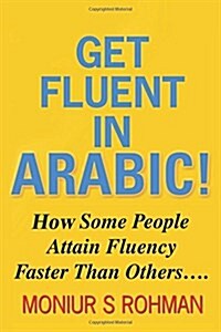 Get Fluent in Arabic!: Learn Arabic Faster! (Paperback)