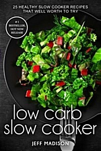 Low Carb Slow Cooker: 25 Healthy Slow Cooker Recipes That Well Worth to Try (Paperback)