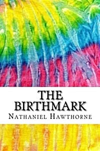 The Birthmark: Includes MLA Style Citations for Scholarly Secondary Sources, Peer-Reviewed Journal Articles and Critical Essays (Squi (Paperback)