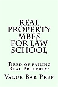 Real Property Mbes for Law School: Tired of Failing Real Proeprty? (Paperback)