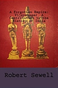 A Forgotten Empire: Vijayanagar a Contribution to the History of India (Paperback)