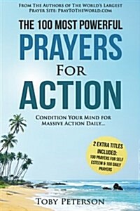 Prayer the 100 Most Powerful Prayers for Action 2 Amazing Books Included to Pray for Self Esteem & Daily Prayers: Condition Your Mind for Massive Acti (Paperback)