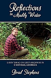 Reflections in Muddy Water: Layin Drag on Lifes Highway in Cassville, Georgia (Paperback)