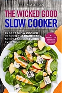 The Wicked Good Slow Cooker: 25 Best Slow Cooker Recipes That Are Easy and Pleas: The Wicked Good Slow Cooker: 25 Best Slow Cooker Recipes That Are (Paperback)