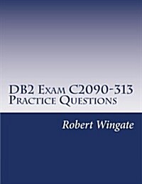 DB2 Exam C2090-313 Practice Questions (Paperback)