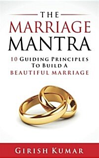 The Marriage Mantra: 10 Guiding Principles to Build a Beautiful Marriage (Paperback)