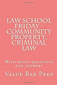 Law School Friday - Community Property, Criminal Law: With Bonus Questions and Answers (Paperback)