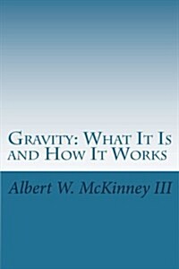 Gravity: What It Is and How It Works (Paperback)