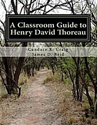 A Classroom Guide to Henry David Thoreau: Walden & Resistance to Civil Government (Paperback)