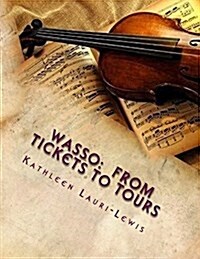 Wasso: From Tickets to Tours: The History of the Womens Association of the Springfield Symphony Orchestra (Paperback)