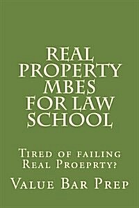 Real Property Mbes for Law School: Tired of Failing Real Proeprty? (Paperback)