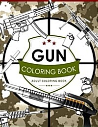 Gun Coloring Book Volume 2: Adult Coloring Book for Grown-Ups (Paperback)