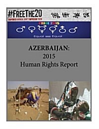 Azerbaijan: 2015 Human Rights Report (Paperback)