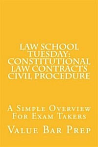 Law School Tuesday: Constitutional Law Contracts Civil Procedure: A Simple Overview for Exam Takers (Paperback)