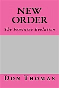 New Order: The Feminine Evolution (Paperback)