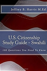 U.S. Citizenship Study Guide - Swahili: 100 Questions You Need to Know (Paperback)