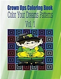 Grown Ups Coloring Book Color Your Dreams Patterns Vol. 1 (Paperback)