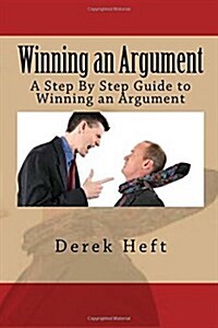 Winning an Argument: A Step by Step Guide to Winning an Argument (Paperback)