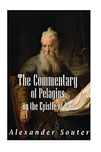 The Commentary of Pelagius on the Epistles of Paul: The Problem of Its Restoration (Paperback)
