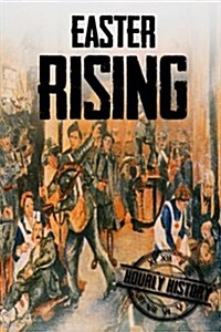 Easter Rising: A History from Beginning to End (Paperback)