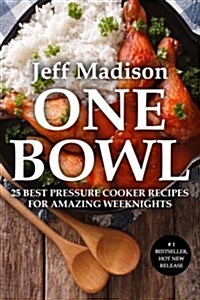 One Bowl: 25 Best Pressure Cooker Recipes for Amazing Weeknights (Paperback)