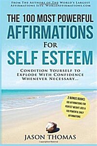 Affirmation the 100 Most Powerful Affirmations for Self Esteem 2 Amazing Affirmative Bonus Books Included for Weight Loss & Daily Affirmations: Condit (Paperback)