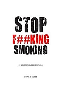 Stop F##king Smoking: A Written Intervention (Paperback)