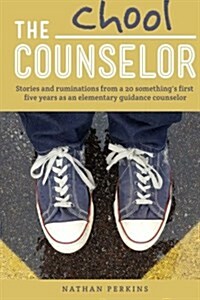 The Chool Counselor: Stories & Ruminations from a 20-Somethings First Five Years as an Elementary Guidance Counselor (Paperback)