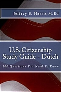 U.S. Citizenship Study Guide - Dutch: 100 Questions You Need to Know (Paperback)