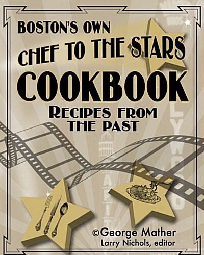 Bostons Own Chef to the Stars: Recipes from the Past (Paperback)