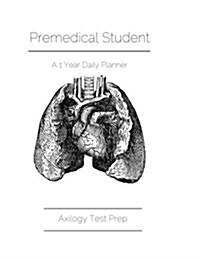 Premedical Student: A One Year Daily Planner Agenda: Axilogy Test Prep (Paperback)