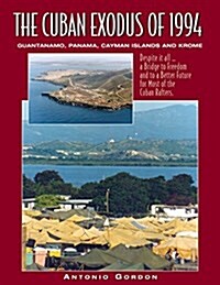 The Cuban Exodus of 1994: Guantanamo, Panama, Cayman Islands and Krome (Paperback)