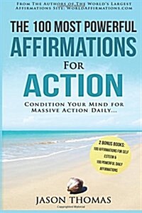 Affirmation the 100 Most Powerful Affirmations for Action 2 Amazing Affirmative Books Included for Self Esteem & Daily Affirmations: Condition Your Mi (Paperback)