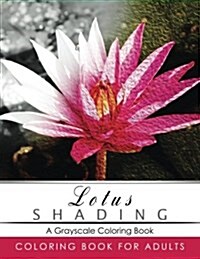 Lotus Shading Coloring Book: Grayscale Coloring Books for Adults Relaxation Art Therapy for Busy People (Adult Coloring Books Series, Grayscale Fan (Paperback)