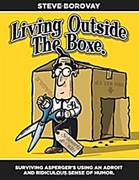 Living Outside the Boxe: Surviving Aspergers Using an Adroit and Ridiculous Sense of Humor (Paperback)