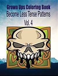 Grown Ups Coloring Book Become Less Tense Patterns Vol. 4 (Paperback)