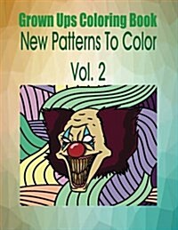 Grown Ups Coloring Book New Patterns to Color Vol. 2 (Paperback)
