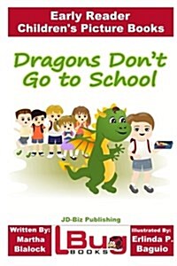 Dragons Dont Go to School - Early Reader - Childrens Picture Books (Paperback)