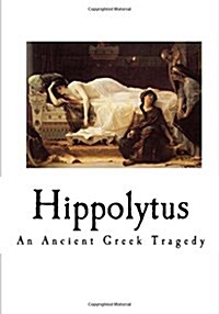Hippolytus: An Ancient Greek Tragedy (Paperback)