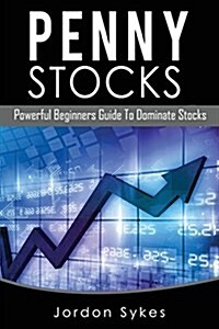 Penny Stocks: Powerful Beginners Guide to Dominate Stocks (Paperback)