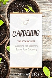 Gardening: Square Foot Gardening, Gardening a Beginners Guide (Paperback)
