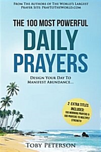 Prayer the 100 Most Powerful Daily Prayers 2 Amazing Books Included to Pray for Strength & Morning Prayers: Design Your Day to Manifest Abundance (Paperback)
